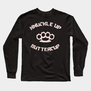 Knuckle up Buttercup Long Sleeve T-Shirt